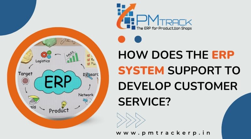 How Does the ERP System Support To Develop Customer Service?