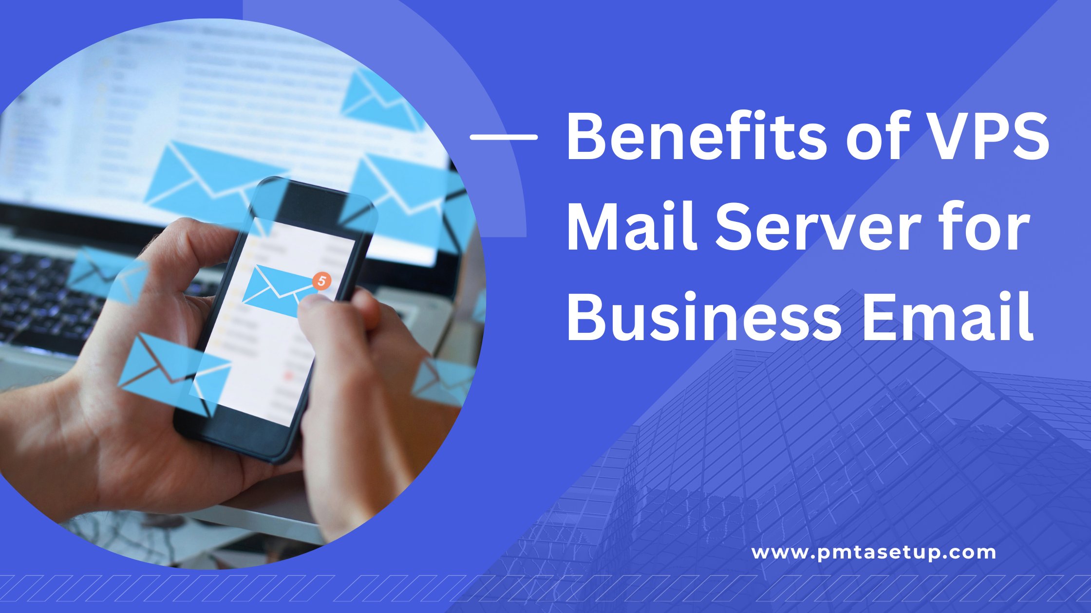 Benefits of Using a VPS Mail Server for Your Business Email
