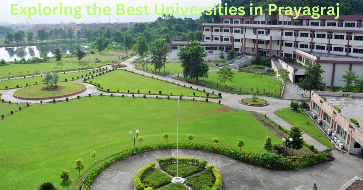 Exploring the Best Universities in Prayagraj: A Comprehensive Guide